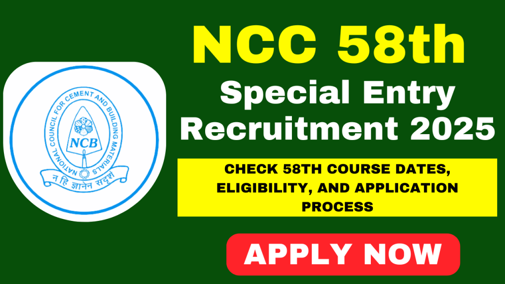 NCC 58th Special Entry Recruitment 2025